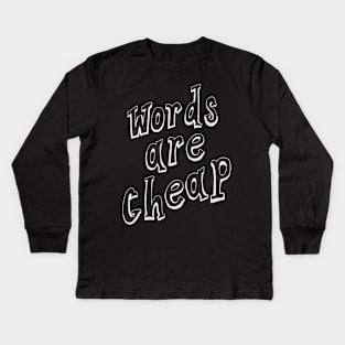 Words Are Cheap Kids Long Sleeve T-Shirt